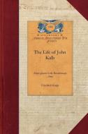 The Life of John Kalb: Major-General in the Revolutionary Army di Friedrich Kapp edito da APPLEWOOD
