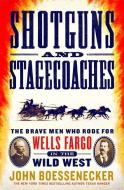 Shotguns and Stagecoaches: The Brave Men Who Rode for Wells Fargo in the Wild West di John Boessenecker edito da THORNDIKE PR