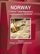Norway Customs, Trade Regulations and Procedures Handbook Volume 1 Strategic and Practical Information di Inc Ibp edito da INTL BUSINESS PUBN