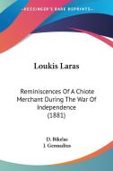 Loukis Laras: Reminiscences of a Chiote Merchant During the War of Independence (1881) di D. Bikelas edito da Kessinger Publishing