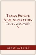 Texas Estate Administration: Cases and Materials di Gerry W. Beyer edito da AUTHORHOUSE