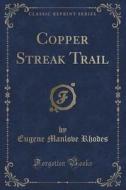 Copper Streak Trail (classic Reprint) di Eugene Manlove Rhodes edito da Forgotten Books