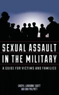 Sexual Assault in the Military di Cheryl Lawhorne-Scott, Don Philpott, Jeff Scott edito da Rowman & Littlefield