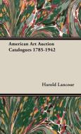 American Art Auction Catalogues 1785-1942 di Harold Lancour edito da Lancour Press