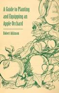 A Guide to Planting and Equipping an Apple Orchard di Robert Atkinson edito da Read Books