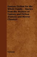 Fantasy Fiction for the Whole Family - Stories from the Masters of Fantasy and Fiction (Fantasy and Horror Classics) di Various edito da Fantasy and Horror Classics
