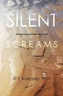 Silent Screams di D. S. Kashyap edito da Balboa Press
