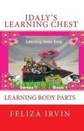 Idaly's Learning Chest, Series 1: Learning Body Parts di Feliza Irvin edito da Createspace