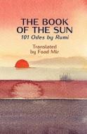 The Book of the Sun: 101 Odes by Rumi Translated by Foad Mir di Rumi edito da Createspace