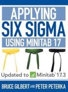 Applying Six SIGMA Using Minitab di Bruce Gilbert, Peter Peterka edito da Dog Ear Publishing
