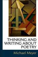 Thinking and Writing about Poetry di Michael Meyer edito da BEDFORD BOOKS