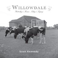 Willowdale: Yesterday's Farms, Today's Legacy di Scott Kennedy edito da DUNDURN PR LTD