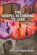 The Gospel According To Luke di Christine Hughes Dudek edito da America Star Books