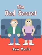 The Bad Secret di Ann Marie edito da America Star Books