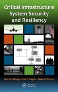 Critical Infrastructure System Security and Resiliency di Betty E. Biringer, Eric Vugrin, Drake Warren edito da Taylor & Francis Inc