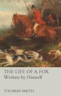 The Life of a Fox - Written by Himself di Thomas Smith edito da Read Books