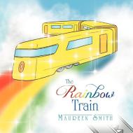 The Rainbow Train di Maureen Smith edito da Xlibris