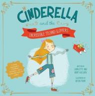 Cinderella and the Incredible Techno-Slippers di Charlotte Guillain, Adam Guillain edito da PICTURE WINDOW BOOKS