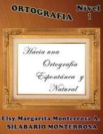 Ortografia Nivel 1: Hacia Una Ortografia Espontanea y Natural. di Mrs Elsy Margarita Monterrosa a. edito da Createspace