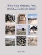 Wind Cave National Park Cultural Landscape Report di Inc John Milner Associates, L. Bahr Vermeer &. Haecker Architects, Rivanna Archaeological Consulting edito da Createspace
