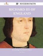 Richard III of England 39 Success Facts - Everything You Need to Know about Richard III of England di Jerry Tyson edito da Emereo Publishing
