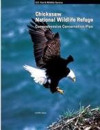 Chickasaw National Wildlife Refuge Comprehensive Conservation Plan di U. S. Departm Fish and Wildlife Service edito da Createspace
