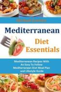 Mediterranean Diet Essentials: Mediterranean Recipes with an Easy to Follow Mediterranean Diet Meal Plan and Lifestyle Guide di Michael Jessimy edito da Createspace