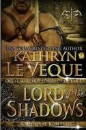 Lord of the Shadows di Kathryn Le Veque edito da Createspace