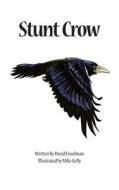 Stunt Crow: Adventures in Nature di David Freedman edito da Createspace