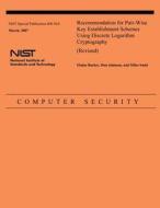 Recommendation for Pair-Wise Key Establishment Schemes Using Discrete Logarithm Cryptography (Revised) di National Institute of Standards and Tech, Elaine Barker, Don Johnson edito da Createspace