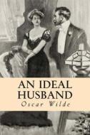 An Ideal Husband di Oscar Wilde edito da Createspace