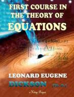 First Course in the Theory of Equations di Leonard E. Dickson Ph. D. edito da Createspace