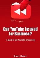 Can Youtube Be Used for Business?: A Guide to Use Youtube for Business di Daisy Daron edito da Createspace