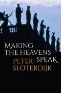 Making The Heavens Speak: Religion As Poetry di Sloterdijk edito da Polity Press