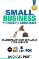 Small Business Marketing Strategies: Essentials on How to Market Your Business di Michael Port edito da Createspace