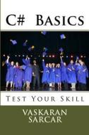 C# Basics: Test Your Skill di Vaskaran Sarcar edito da Createspace