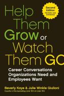 Help Them Grow Or Watch Them Go di Beverly Kaye edito da Berrett-Koehler Publishers