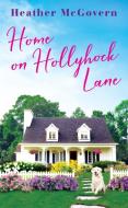 Home on Hollyhock Lane di Heather McGovern edito da Grand Central Publishing