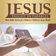 Jesus Taught In Parables | Three Bible Stories For Children | Children's Jesus Books di One True Faith edito da Speedy Publishing LLC