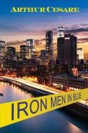Iron Men in Blue di Arthur Cesare edito da Createspace Independent Publishing Platform