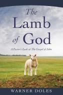 The Lamb of God di Warner Doles edito da XULON PR