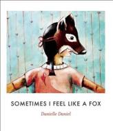 Sometimes I Feel Like a Fox di Danielle Daniel edito da Groundwood Books