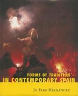 Forms Of Tradition In Contemporary Spain di Jo Farb Hernandez edito da University Press Of Mississippi
