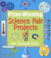 Prize-winning Science Fair Projects For Curious Kids di Joe Rhatigan, Rain Newcomb edito da Lark Books,u.s.