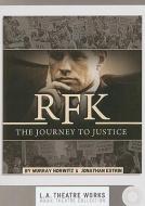 RFK: The Journey to Justice di Murray Horwitz, Jonathan Estrin edito da LA Theatre Works