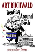 Beating Around The Bush di Art Buchwald edito da Seven Stories Press,U.S.