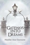 Gateways Into Dreams di Heather Ann Garroutte edito da America Star Books