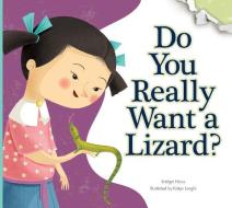 Do You Really Want a Lizard?: Illustrated by Katya Longhi di Bridget Heos edito da AMICUS