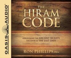 The Hiram Code: Discovering the Ancient Secrets for Favor in the Last Days di Ron Phillips edito da Oasis Audio