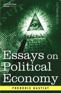 Essays on Political Economy di Frederic Bastiat edito da Cosimo Classics